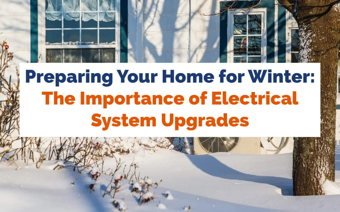 Preparing Your Home for Winter: The Importance of Electrical System Upgrades