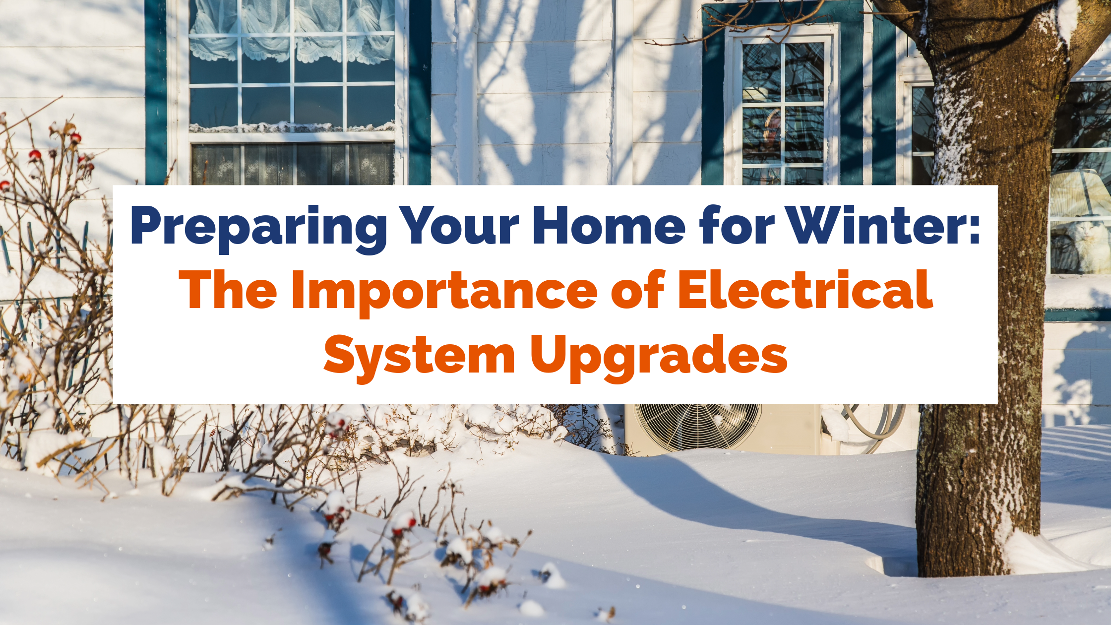 Preparing Your Home for Winter: The Importance of Electrical System Upgrades 