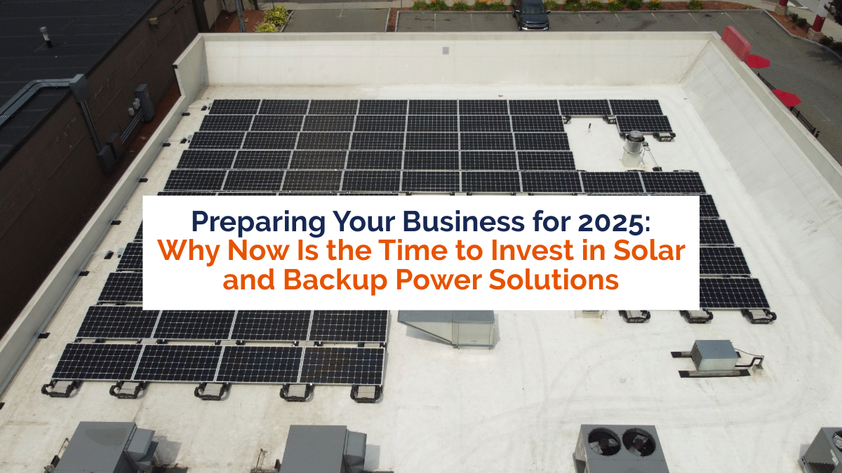 Preparing Your Business for 2025: Why Now Is the Time to Invest in Solar and Backup Power Solutions