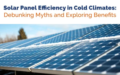 Solar Panel Efficiency in Cold Climates: Debunking Myths and Emphasizing Benefits