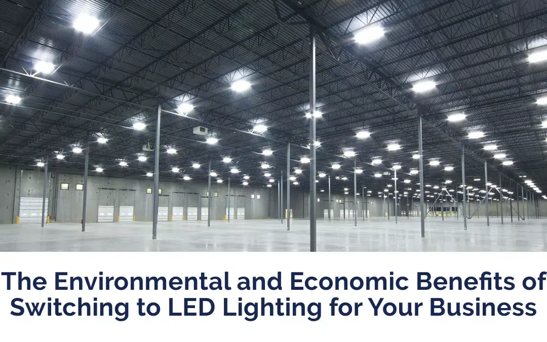 The Environmental and Economic Benefits of Switching to LED Lighting for Your Business