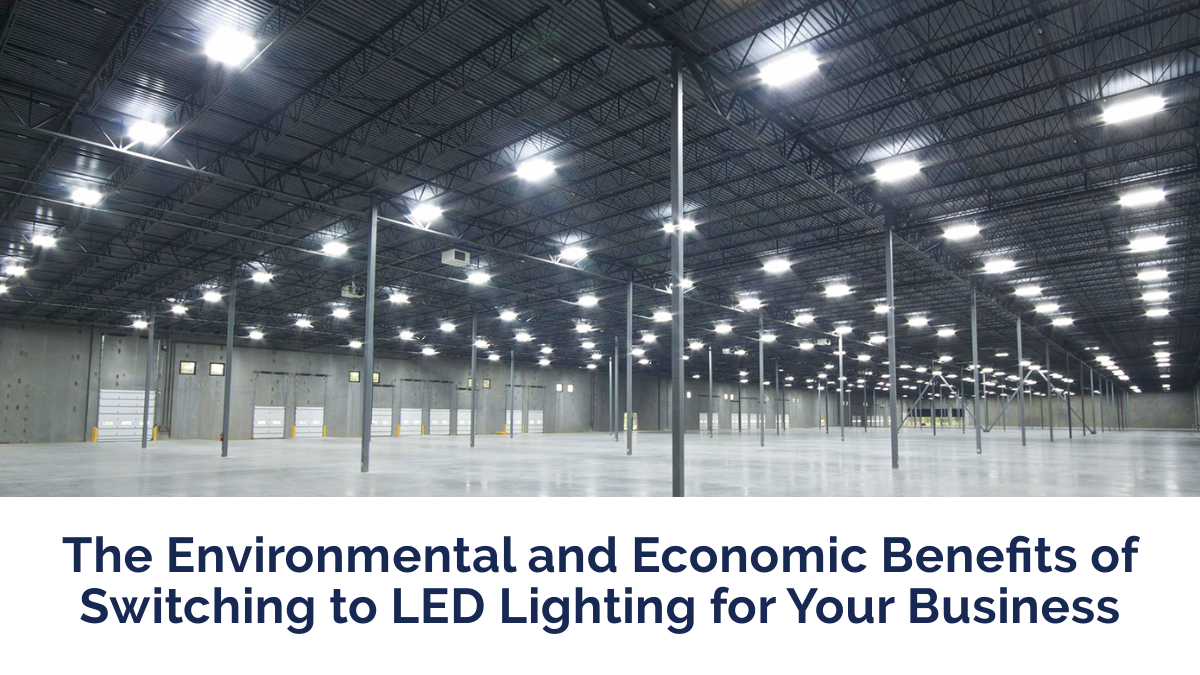 The Environmental and Economic Benefits of Switching to LED Lighting for Your Business